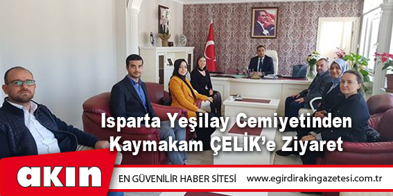 Isparta Yeşilay Cemiyetinden Kaymakam ÇELİK’e Ziyaret