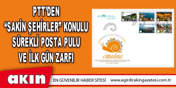 eğirdir haber,akın gazetesi,egirdir haberler,son dakika,PTT’DEN “SAKİN ŞEHİRLER” KONULU SÜREKLİ POSTA PULU VE İLK GÜN ZARFI