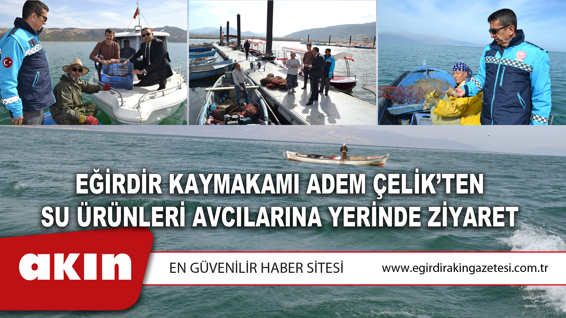 Eğirdir Kaymakamı Adem Çelik’ten Su Ürünleri Avcılarına Yerinde Ziyaret