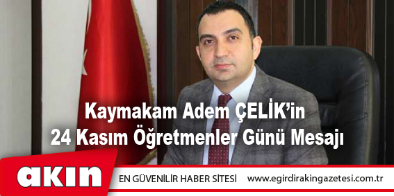 Kaymakam Adem ÇELİK’in 24 Kasım Öğretmenler Günü Mesajı