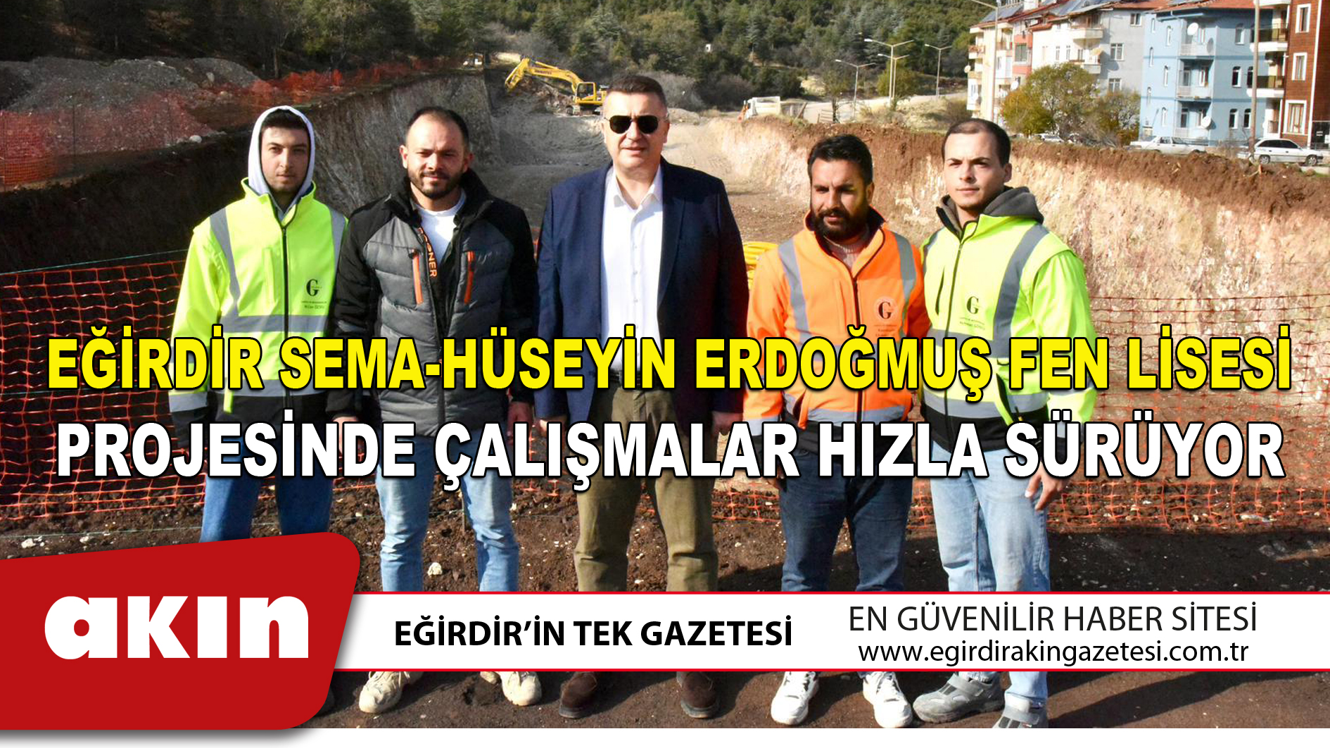EĞİRDİR SEMA HÜSEYİN ERDOĞMUŞ FEN LİSESİ PROJESİNDE ÇALIŞMALAR HIZLA SÜRÜYOR
