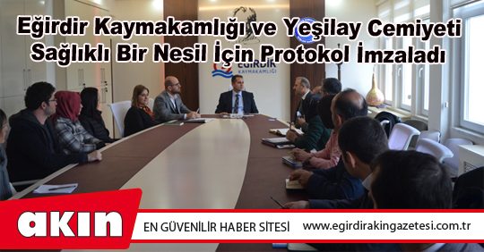 Eğirdir Kaymakamlığı ve Yeşilay Cemiyeti Sağlıklı Bir Nesil İçin Protokol İmzaladı