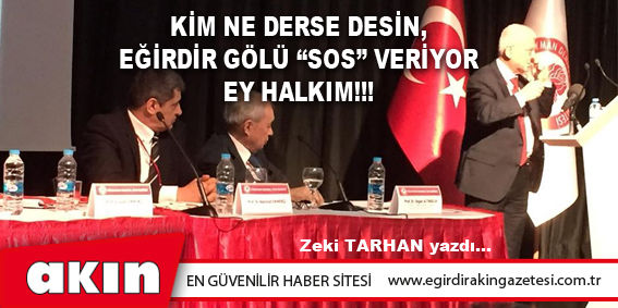 Kim Ne Derse Desin, Eğirdir Gölü “Sos” Veriyor Ey Halkım!!!