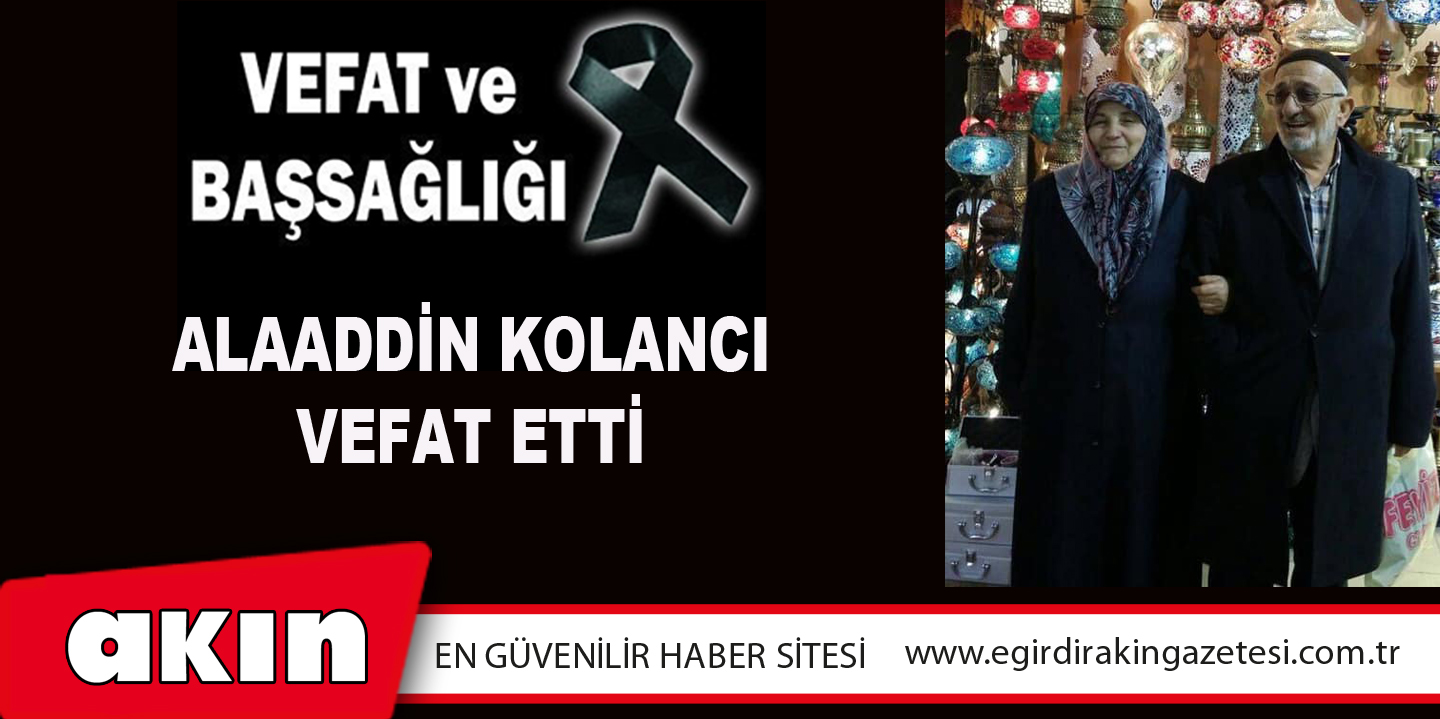 eğirdir haber,akın gazetesi,egirdir haberler,son dakika,Alaaddin Kolancı Vefat Etti