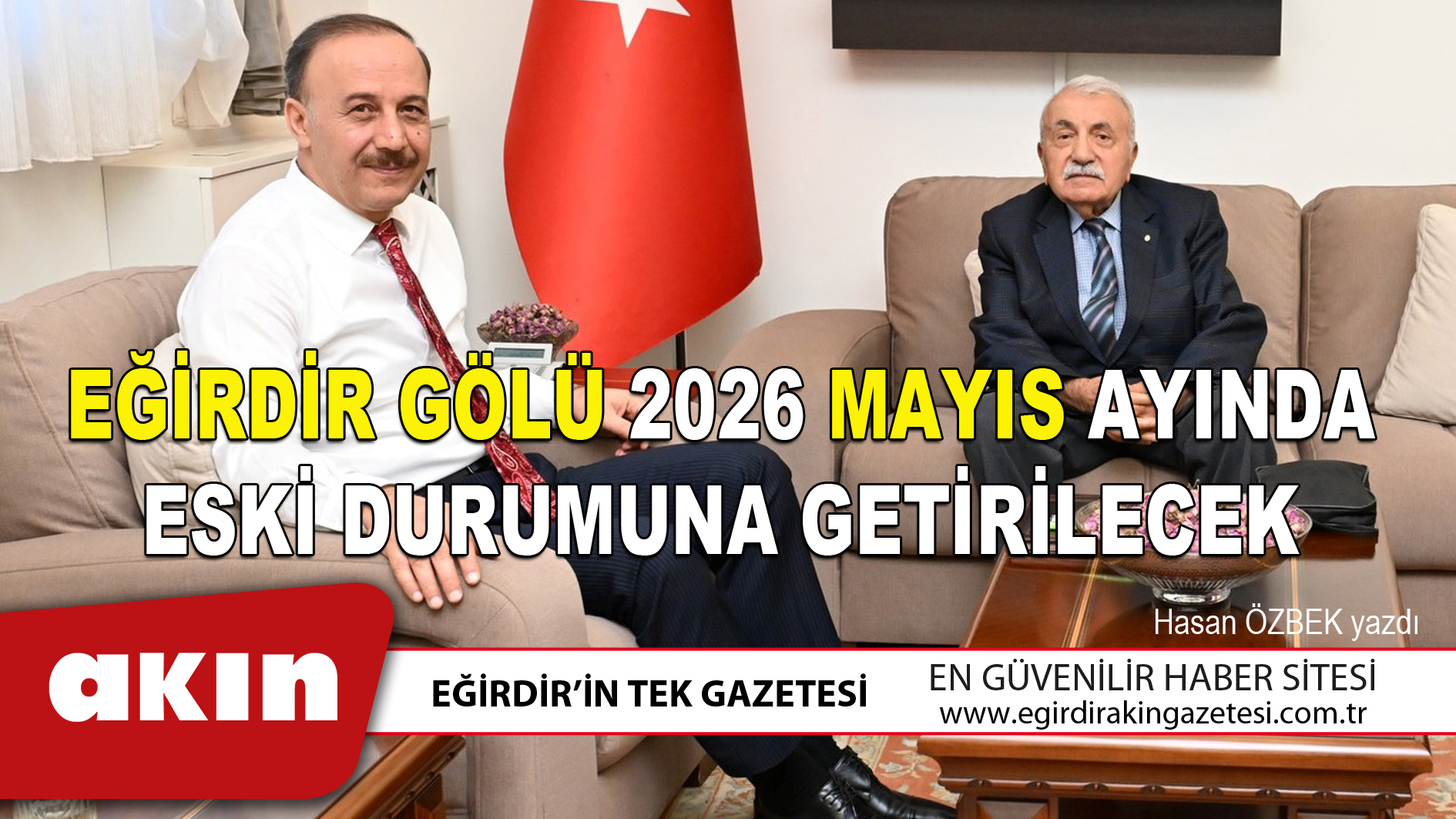 eğirdir haber,akın gazetesi,egirdir haberler,son dakika,EĞİRDİR GÖLÜ 2026 MAYIS AYINDA ESKİ DURUMUNA GETİRİLECEK
