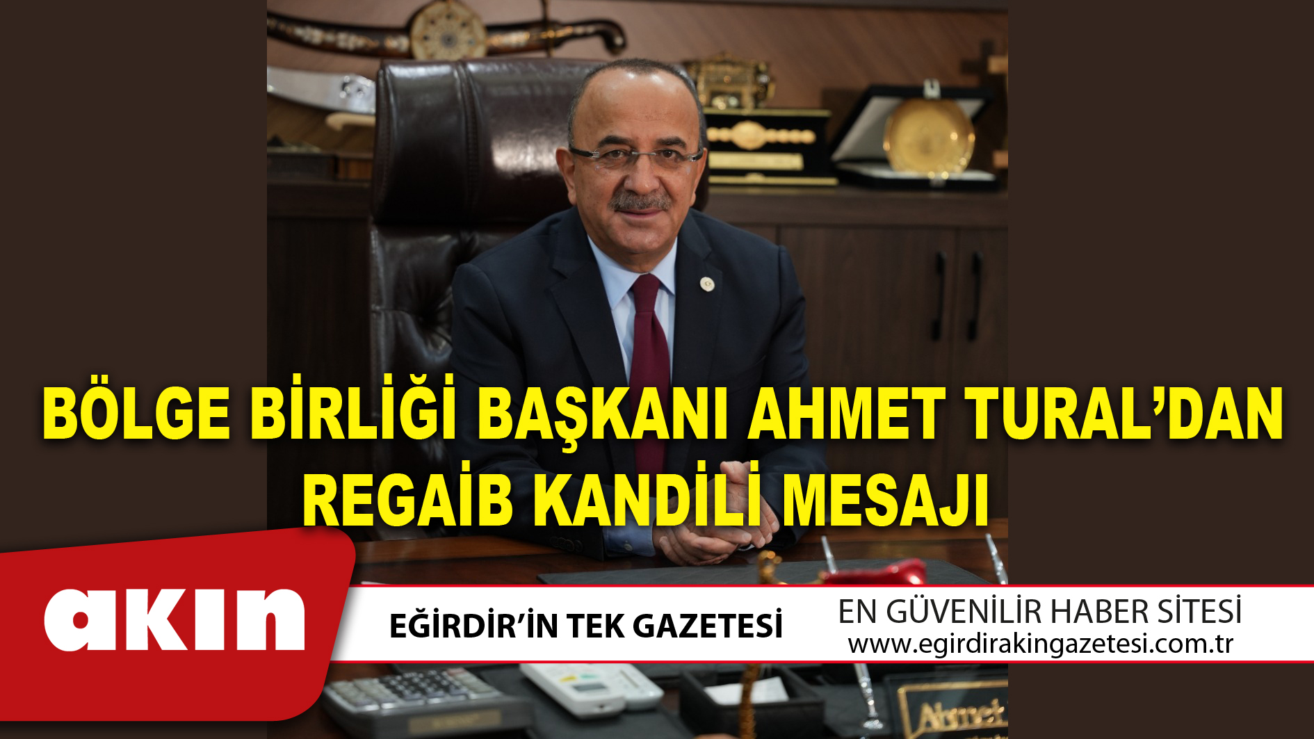  BÖLGE BİRLİĞİ BAŞKANI AHMET TURAL’DAN REGAİB KANDİLİ MESAJI