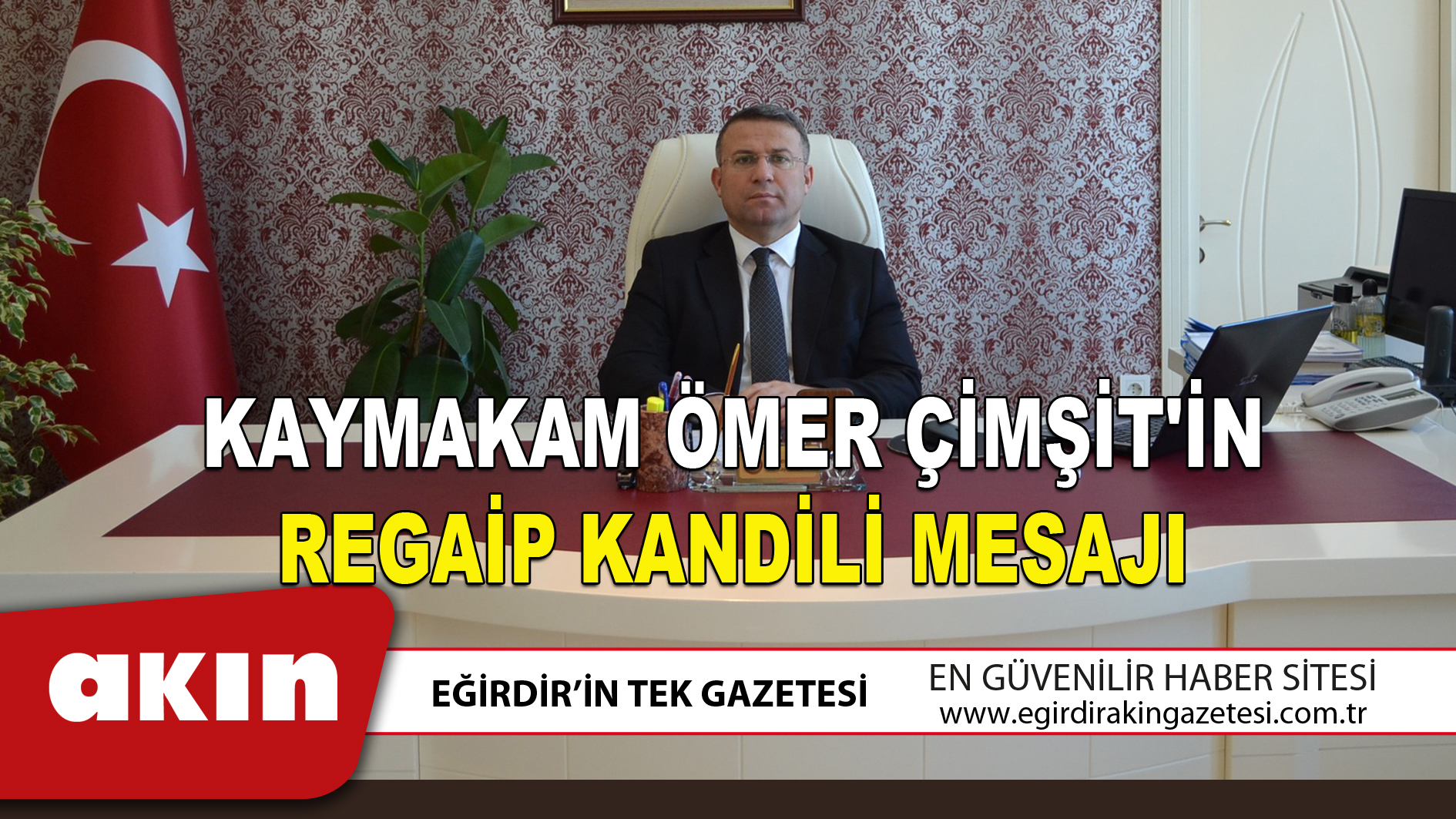 eğirdir haber,akın gazetesi,egirdir haberler,son dakika,KAYMAKAM ÖMER ÇİMŞİT'İN REGAİP KANDİLİ MESAJI