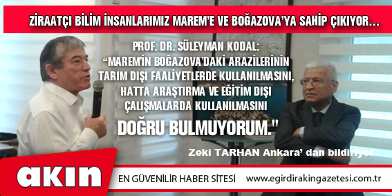 Prof. Dr. Süleyman Kodal: “MAREM’in Boğazova’daki Arazilerinin Tarım Dışı Faaliyetlerde Kullanılmasını, Hatta Araştırma Ve Eğitim Dışı Çalışmalarda Kullanılmasını Doğru Bulmuyorum.