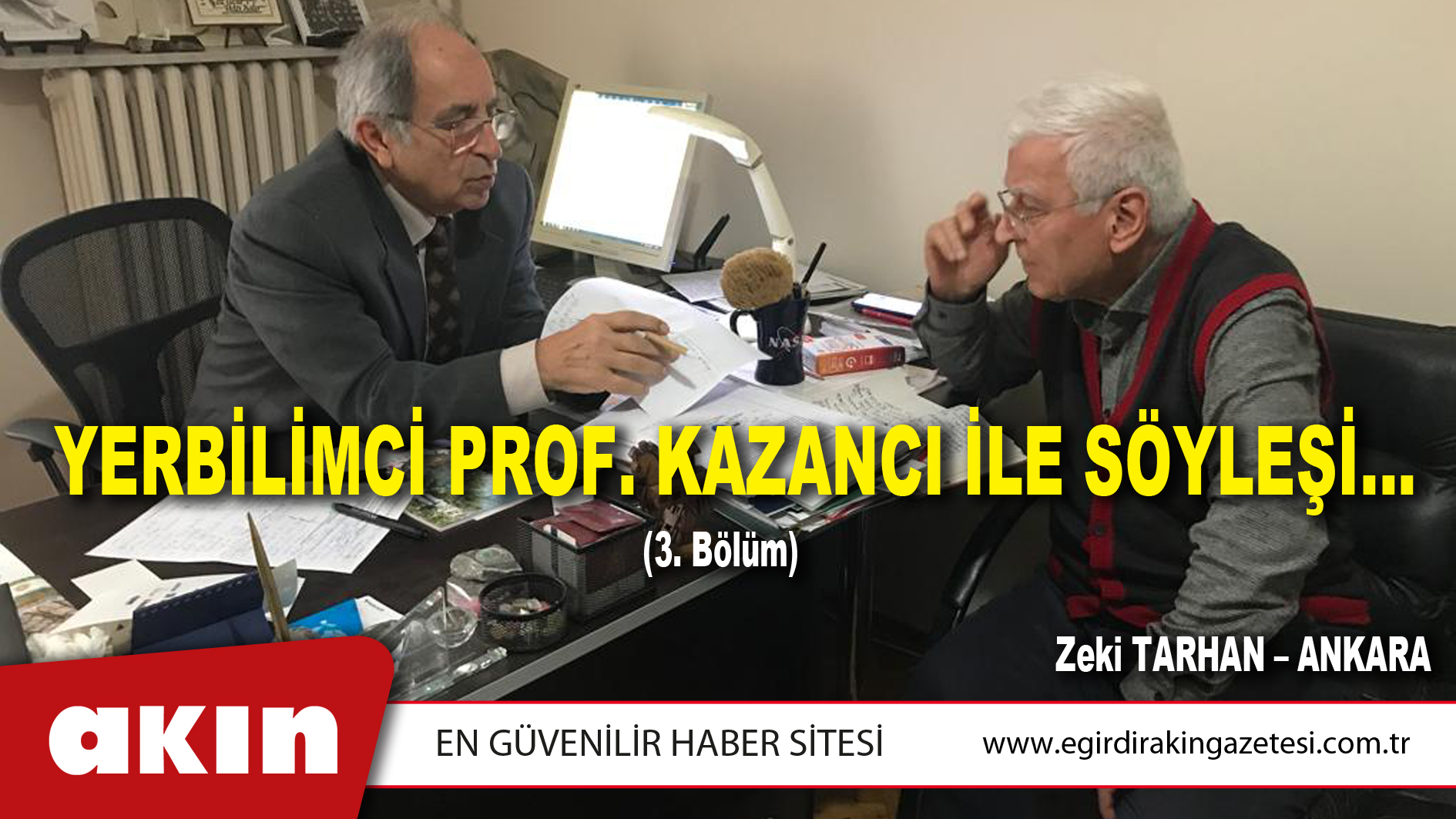 eğirdir haber,akın gazetesi,egirdir haberler,son dakika,YERBİLİMCİ PROF. KAZANCI İLE SÖYLEŞİ… (BÖLÜM : 3)