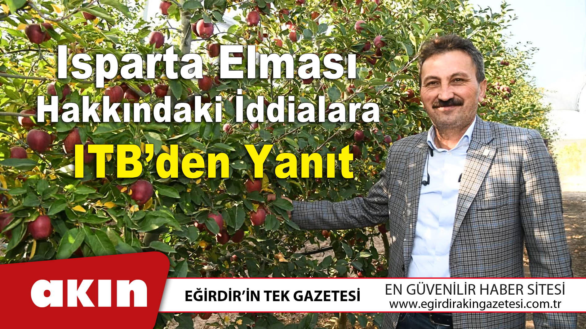 eğirdir haber,akın gazetesi,egirdir haberler,son dakika,Isparta Elması Hakkındaki İddialara ITB’den Yanıt