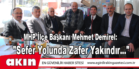 eğirdir haber,akın gazetesi,egirdir haberler,son dakika,MHP İlçe Başkanı Mehmet Demirel: "Sefer Yolunda Zafer Yakındır..."