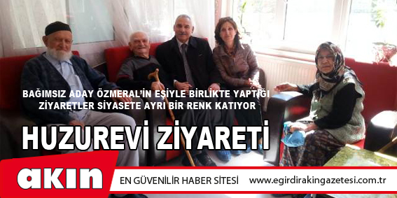 BAĞIMSIZ ADAY ÖZMERAL’İN EŞİYLE BİRLİKTE YAPTIĞI ZİYARETLER SİYASETE AYRI BİR RENK KATIYOR