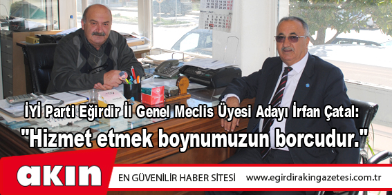 İYİ Parti Eğirdir İl Genel Meclis Üyesi Adayı İrfan Çatal: 