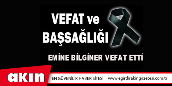 eğirdir haber,akın gazetesi,egirdir haberler,son dakika,Emine Bilginer Vefat Etti