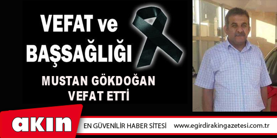 eğirdir haber,akın gazetesi,egirdir haberler,son dakika,Mustan Gökdoğan Vefat Etti