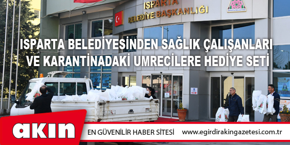 Isparta Belediyesinden Sağlık Çalışanları  Ve Karantinadaki Umrecilere Hediye Seti