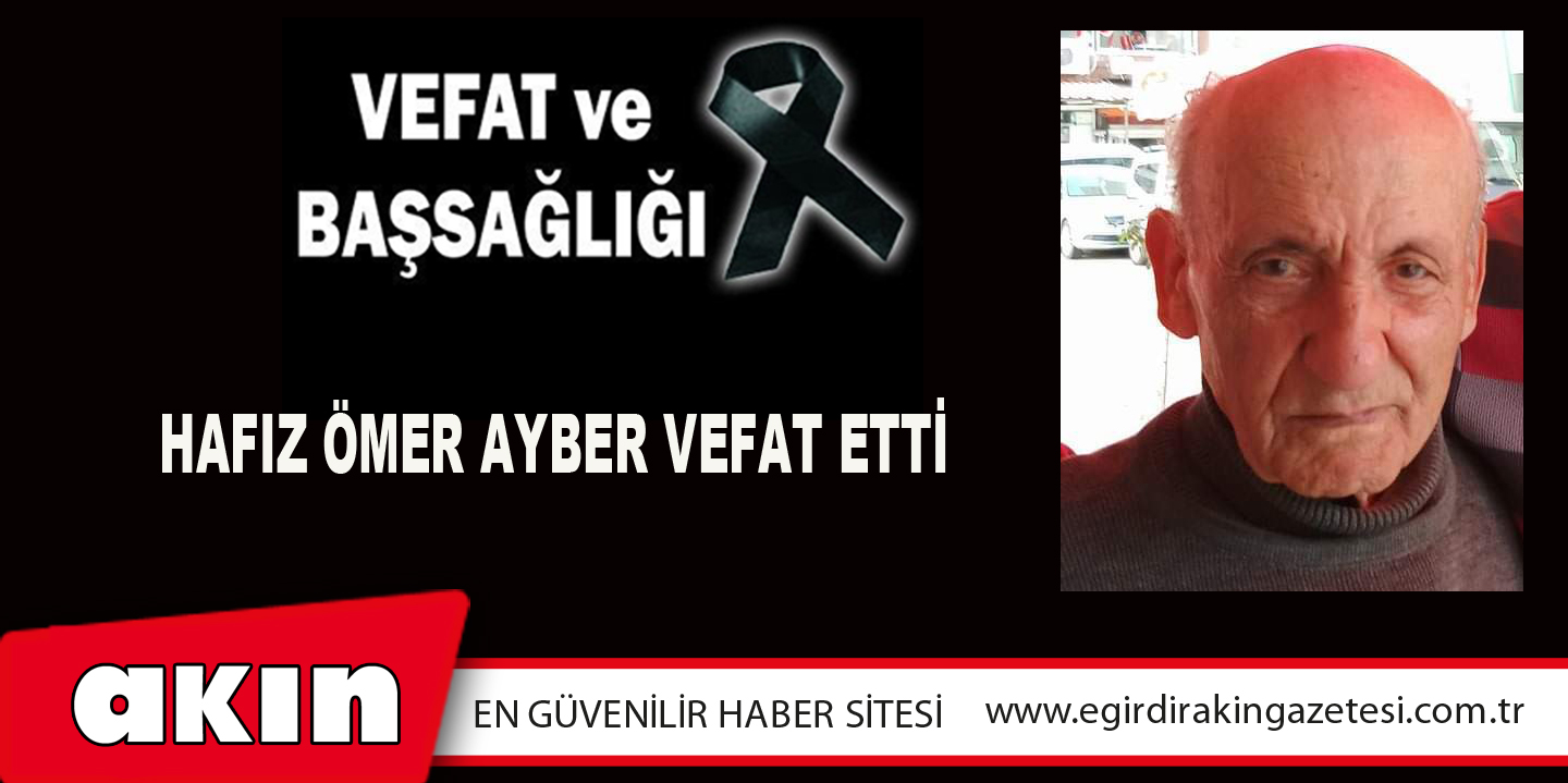 HAFIZ ÖMER AYBER VEFAT ETTİ