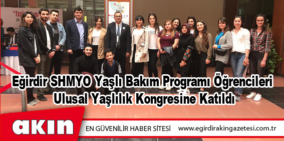 Eğirdir SHMYO Yaşlı Bakım Programı Öğrencileri Ulusal Yaşlılık Kongresine Katıldı
