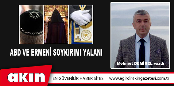 eğirdir haber,akın gazetesi,egirdir haberler,son dakika,ABD VE ERMENİ SOYKIRIMI YALANI