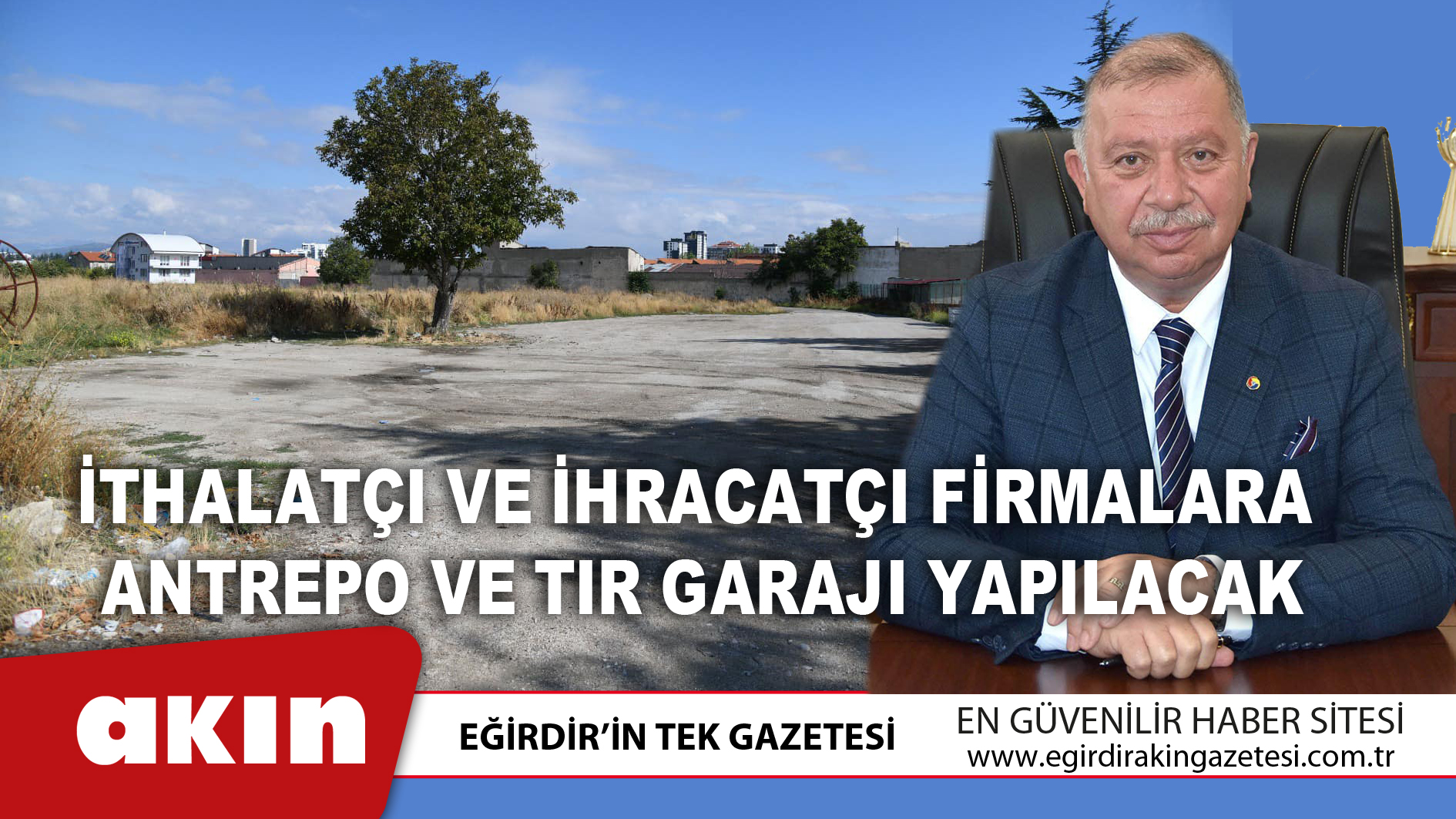 İthalatçı Ve İhracatçı Firmalara  Antrepo Ve Tır Garajı Yapılacak