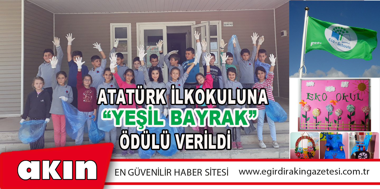 eğirdir haber,akın gazetesi,egirdir haberler,son dakika,ATATÜRK İLKOKULUNA “YEŞİL BAYRAK” ÖDÜLÜ VERİLDİ