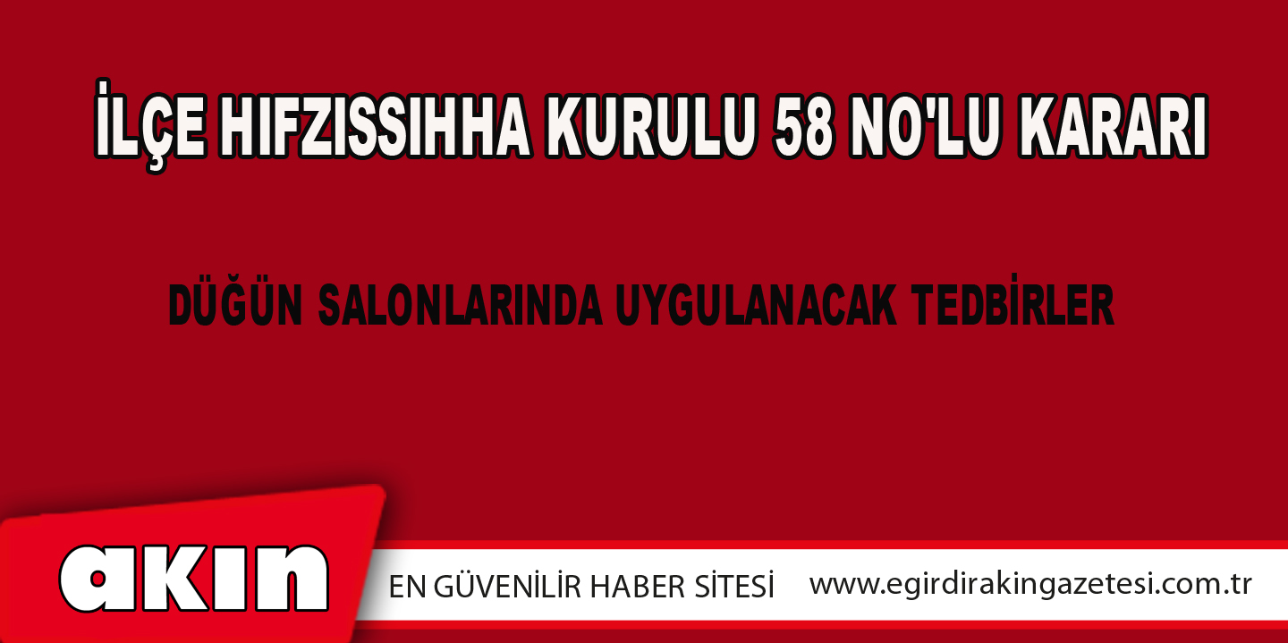 İLÇE HIFZISSIHHA KURULU 58 NO'LU KARARI