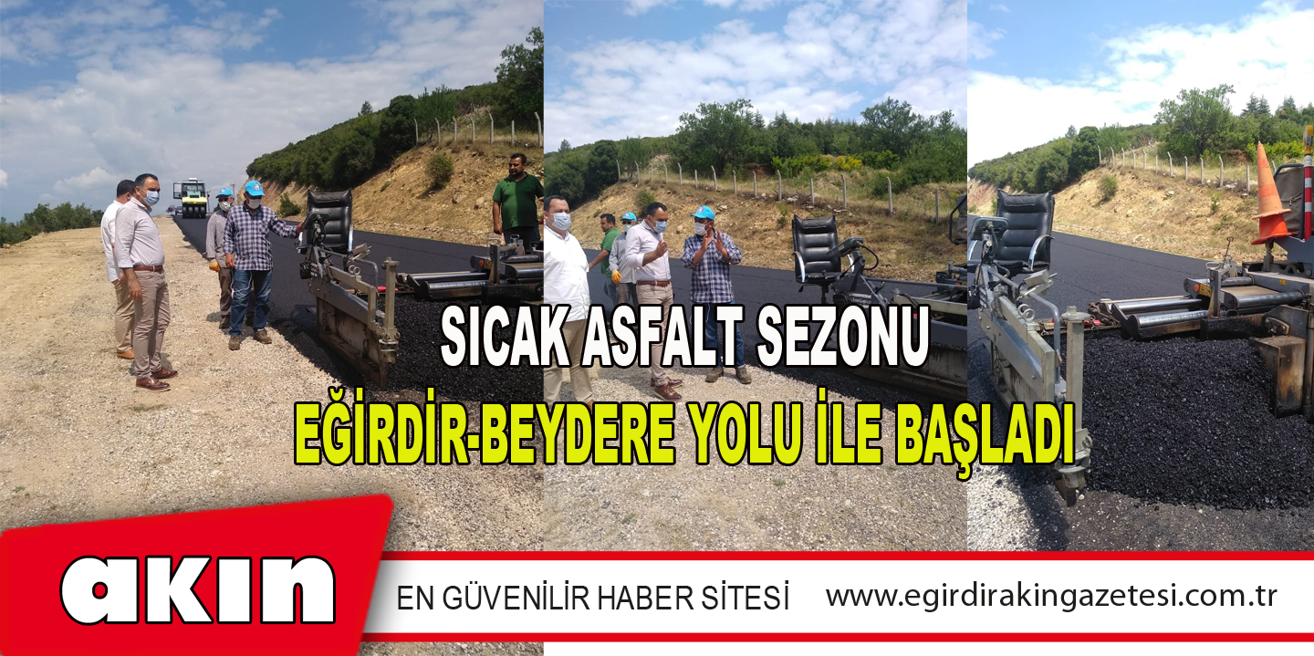 SICAK ASFALT SEZONU EĞİRDİR-BEYDERE YOLU İLE BAŞLADI