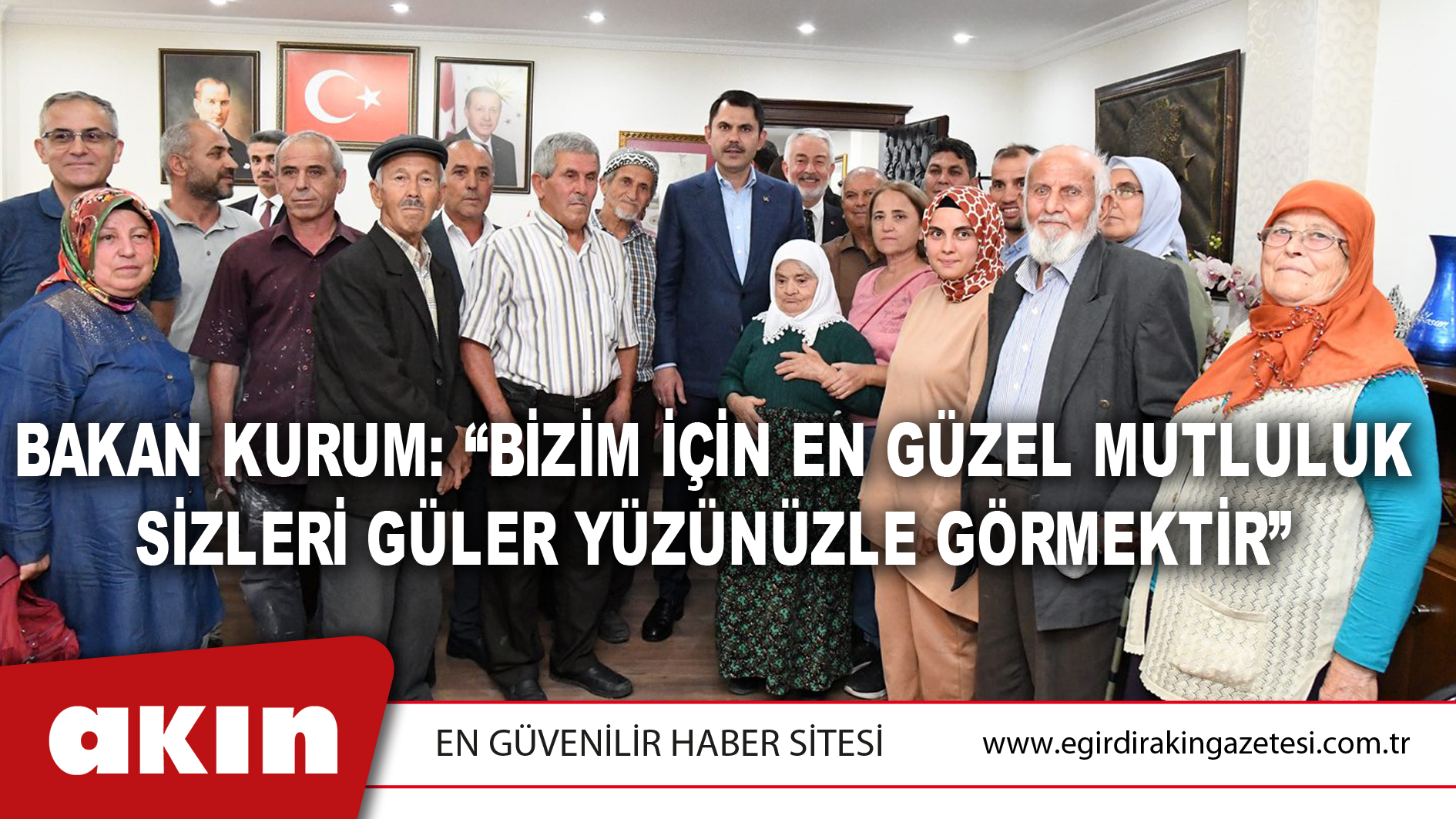 Bakan Kurum: “Bizim İçin En Güzel Mutluluk Sizleri Güler Yüzünüzle Görmektir”