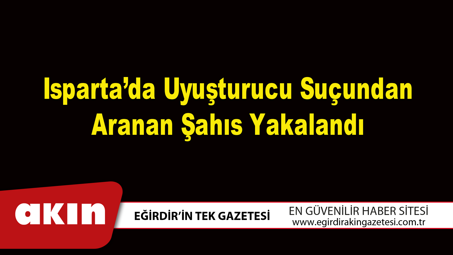 Isparta’da Uyuşturucu Suçundan Aranan Şahıs Yakalandı