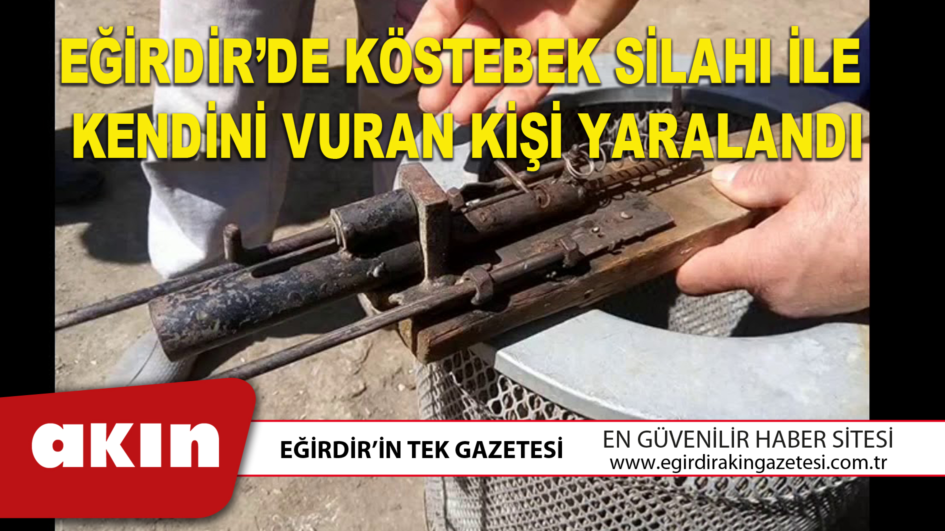 EĞİRDİR’DE KÖSTEBEK SİLAHI İLE KENDİNİ VURAN KİŞİ YARALANDI