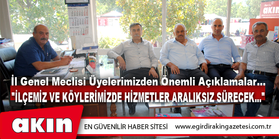 İl Genel Meclisi Üyelerimizden Önemli Açıklamalar...