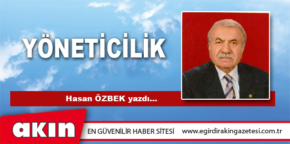 eğirdir haber,akın gazetesi,egirdir haberler,son dakika,YÖNETİCİLİK