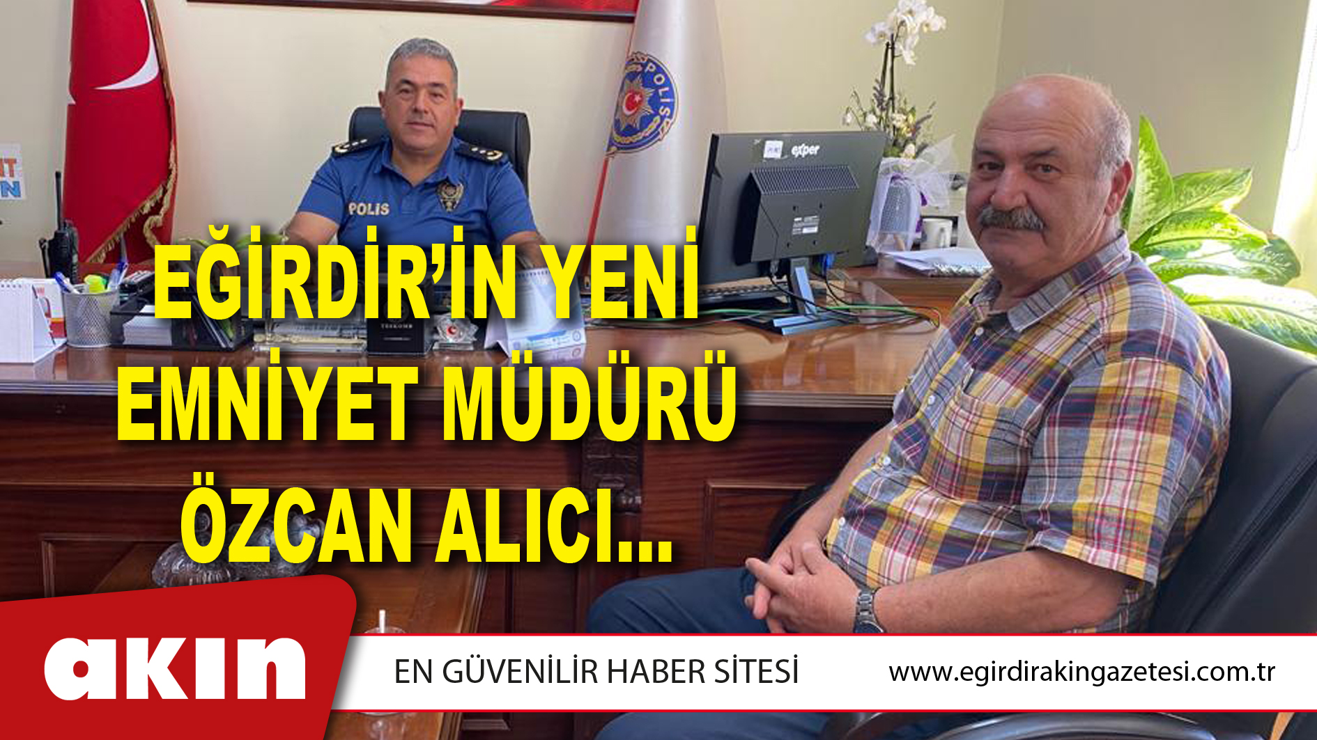 EĞİRDİR’İN YENİ EMNİYET MÜDÜRÜ ÖZCAN ALICI…
