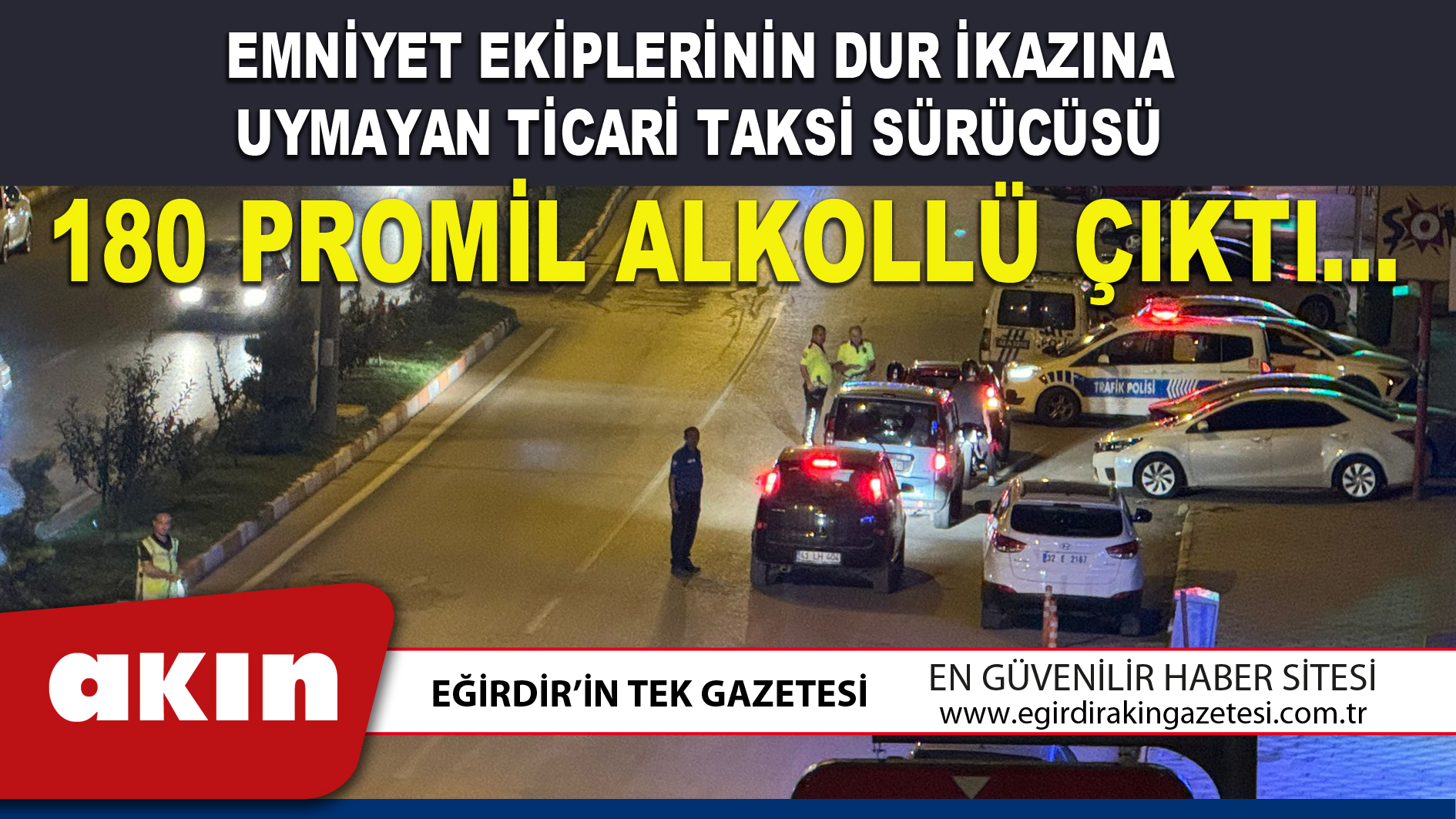 180 PROMİL ALKOLLÜ ÇIKTI…
