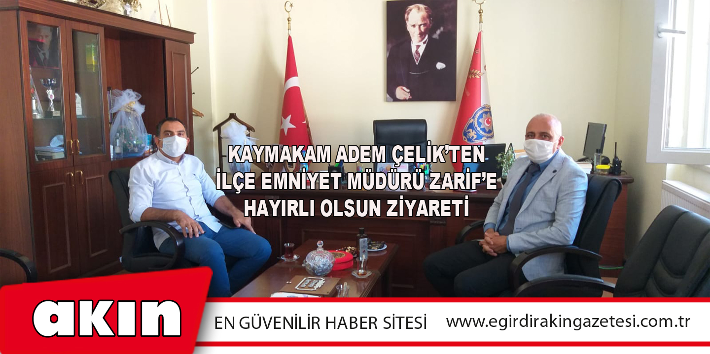 Kaymakam Adem Çelik’ten İlçe Emniyet Müdürü Zarif’e Hayırlı Olsun Ziyareti