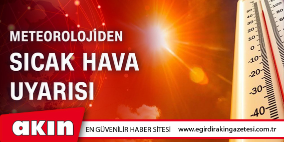 Meteorolojiden sıcak hava uyarısı  