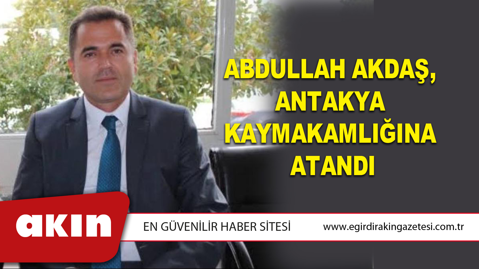 AKDAŞ, ANTAKYA KAYMAKAMLIĞINA ATANDI