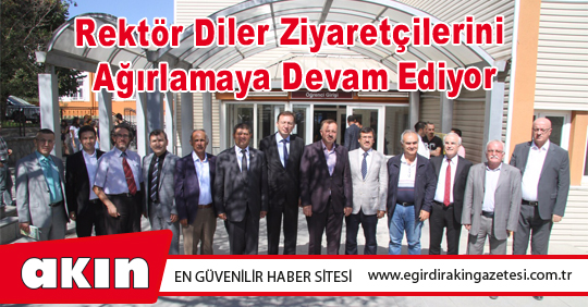 Rektör Diler Ziyaretçilerini Ağırlamaya Devam Ediyor