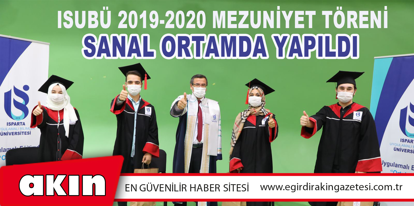 eğirdir haber,akın gazetesi,egirdir haberler,son dakika,Isubü 2019-2020 Mezuniyet Töreni Sanal Ortamda Yapıldı