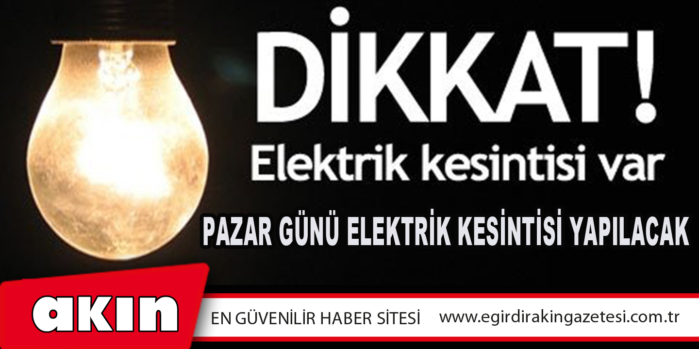 Pazar Günü Elektrik Kesintisi Yapılacak