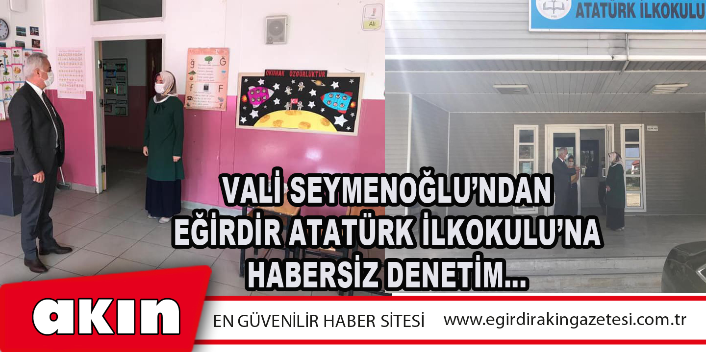 Vali Seymenoğlu’ndan Eğirdir Atatürk İlkokulu’na Habersiz Denetim…