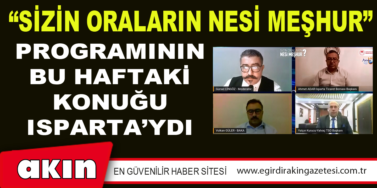 “Sizin Oraların Nesi Meşhur” Programının Bu Haftaki Konuğu Isparta’ydı