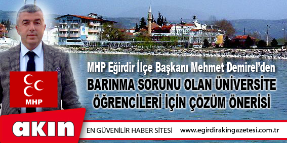 MHP Eğirdir İlçe Başkanı Mehmet Demirel’den  Barınma Sorunu Olan Üniversite Öğrencileri İçin Çözüm Önerisi