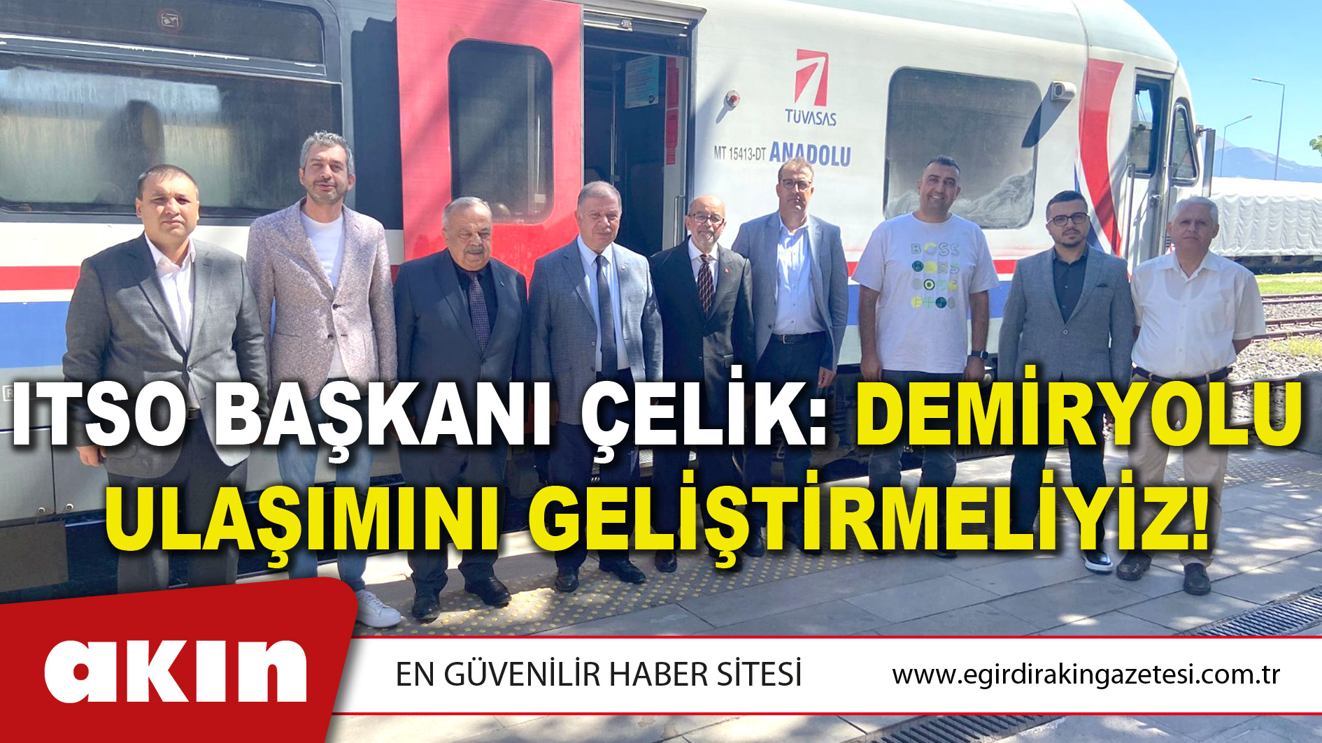 ITSO Başkanı Çelik: Demiryolu Ulaşımını Geliştirmeliyiz!