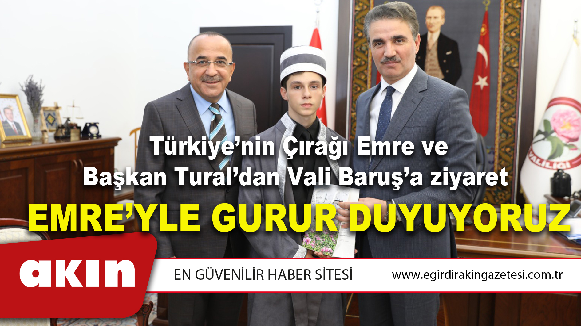 eğirdir haber,akın gazetesi,egirdir haberler,son dakika,Türkiye’nin Çırağı Emre ve Başkan Tural’dan Vali Baruş’a ziyaret