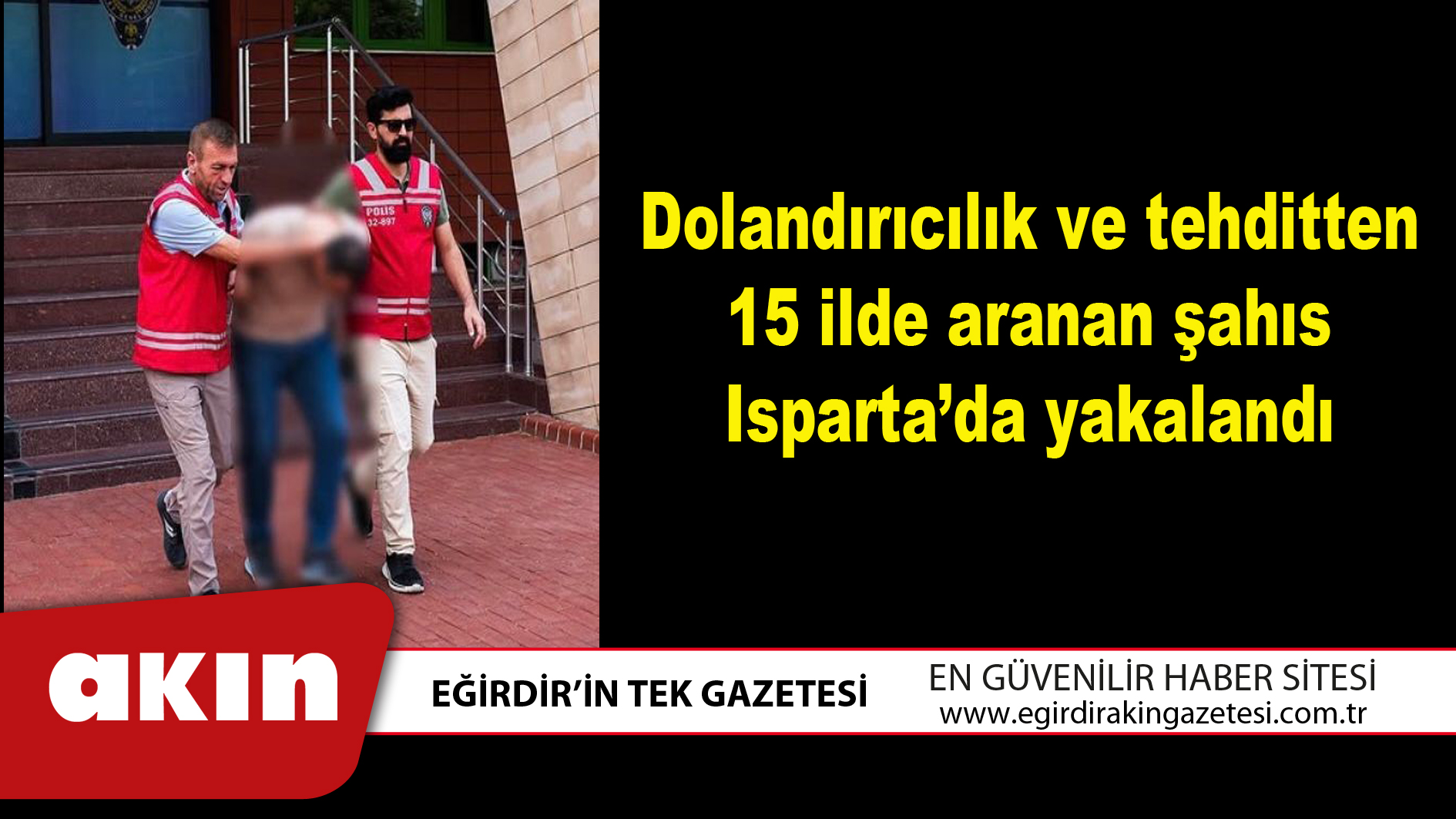 Dolandırıcılık ve tehditten 15 ilde aranan şahıs Isparta’da yakalandı