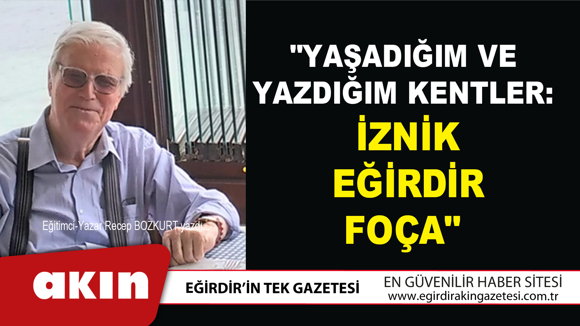 eğirdir haber,akın gazetesi,egirdir haberler,son dakika,Yaşadığım Ve Yazdığım Kentler