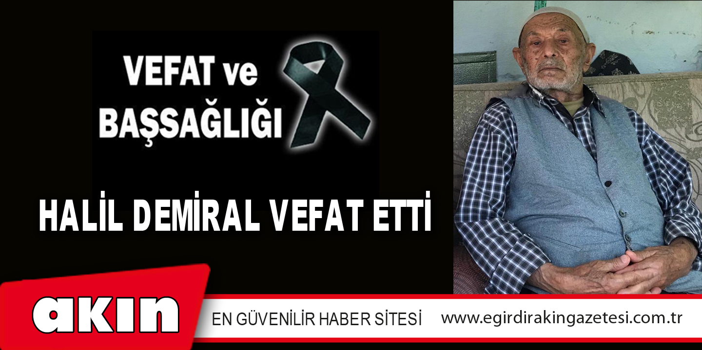 HALİL DEMİRAL VEFAT ETTİ