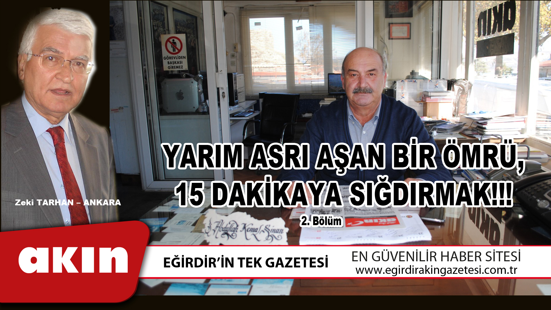 eğirdir haber,akın gazetesi,egirdir haberler,son dakika,YARIM ASRI AŞAN BİR ÖMRÜ 15 DAKİKAYA SIĞDIRMAK (2.Bölüm)