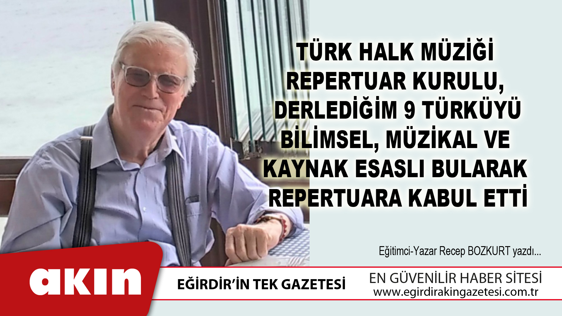 eğirdir haber,akın gazetesi,egirdir haberler,son dakika,Derlediğim 9 Türkü Bilimsel Müzikal Ve Kaynak Esaslı Bulunarak Repertuara Kabul Edildi